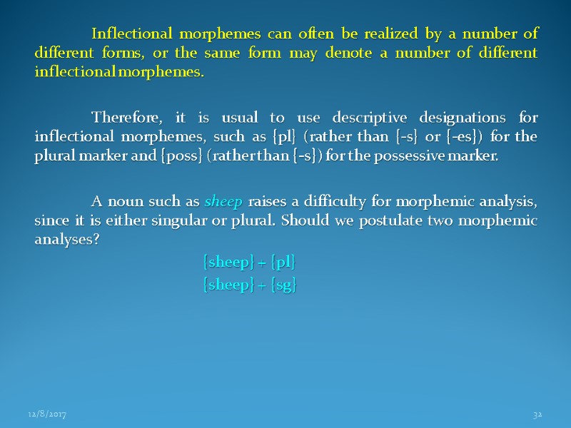 Inflectional morphemes can often be realized by a number of different forms, or the